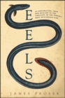 Eels : An Exploration, from New Zealand to the Sargasso, of the World's Most Mysterious Fish - eBook