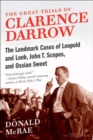 The Great Trials of Clarence Darrow : The Landmark Cases of Leopold and Loeb, John T. Scopes, and Ossian Sweet - eBook