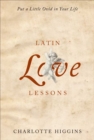 Latin Love Lessons : Put a Little Ovid in Your Life - eBook