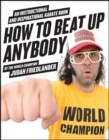 How to Beat Up Anybody : An Instructional and Inspirational Karate Book by the World Champion - eBook