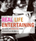 Real Life Entertaining : Easy Recipes and Unconventional Wisdom - eBook