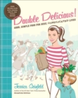 Double Delicious! : Good, Simple Food for Busy, Complicated Lives - eBook