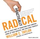 Practically Radical : Not-So-Crazy Ways to Transform Your Company, Shake Up Your Industry, and Challenge Yourself - eAudiobook