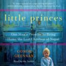 Little Princes : One Man's Promise to Bring Home the Lost Children of Nepal - eAudiobook