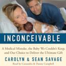 Inconceivable : A Medical Mistake, the Baby We Couldn't Keep, and Our Choice to Deliver the Ultimate Gift - eAudiobook