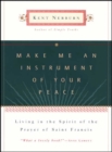 Make Me an Instrument of Your Peace : Living in the Spirit of the Prayer of St. Francis - eBook