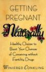 Getting Pregnant Naturally : Healthy Choices To Boost Your Chances Of Conceiving Without Fertility Drugs - eBook