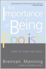 The Importance of Being Foolish : How To Think Like Jesus - eBook