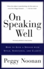 On Speaking Well : How to Give a Speech with Style, Substance, and Clarity - eBook