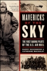 Mavericks of the Sky : The First Daring Pilots of the U.S. Air Mail - eBook