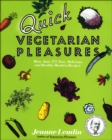 Quick Vegetarian Pleasures : More than 175 Fast, Delicious, and Healthy Meatless Recipes - eBook