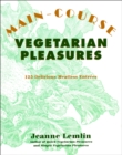 Main-Course Vegetarian Pleasures : 125 Delicious Meatless Entrees - eBook