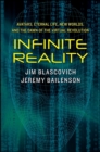 Infinite Reality : Avatars, Eternal Life, New Worlds, and the Dawn of the Virtual Revolution - eBook