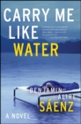 Carry Me Like Water : A Novel - eBook