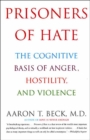 Prisoners Of Hate : The Cognitive Basis of Anger, Hostility, and Violence - eBook