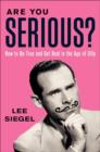 Are You Serious? : How to Be True and Get Real in the Age of Silly - eBook