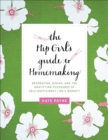 The Hip Girl's Guide to Homemaking : Decorating, Dining, and the Gratifying Pleasures of Self-Sufficiency-on a Budget! - eBook