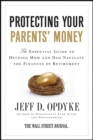 Protecting Your Parents' Money : The Essential Guide to Helping Mom and Dad Navigate the Finances of Retirement - eBook