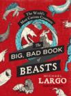 The Big, Bad Book of Beasts : The World's Most Curious Creatures - Book