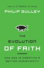 The Evolution of Faith : How God Is Creating a Better Christianity - eBook