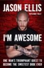 I'm Awesome : One Man's Triumphant Quest to Become the Sweetest Dude Ever - eBook