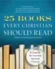 25 Books Every Christian Should Read : A Guide to the Essential Spiritual Classics - eBook