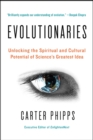 Evolutionaries : Unlocking the Spiritual and Cultural Potential of Science's Greatest Idea - eBook