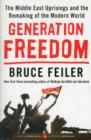 Generation Freedom : The Middle East Uprisings and the Remaking of the Modern World - Book