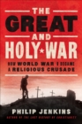 The Great and Holy War : How World War I Became a Religious Crusade - eBook