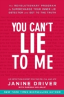 You Can't Lie to Me : The Revolutionary Program to Supercharge Your Inner Lie Detector and Get to the Truth - Book