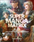Super Manga Matrix : Create Amazing Characters with the Matrix System - eBook