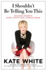 I Shouldn't Be Telling You This : Success Secrets Every Gutsy Girl Should Know - eBook