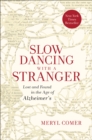 Slow Dancing with a Stranger : Lost and Found in the Age of Alzheimer's - eBook