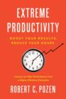 Extreme Productivity : Boost Your Results, Reduce Your Hours - eBook