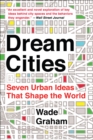 Dream Cities : Seven Urban Ideas That Shape the World - eBook