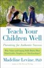 Teach Your Children Well : Why Values and Coping Skills Matter More Than Grades, Trophies, or "Fat Envelopes" - eBook