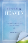 Revealing Heaven : The Eyewitness Accounts That Changed How a Pastor Thinks About the Afterlife - eBook