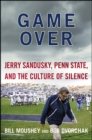 Game Over : Jerry Sandusky, Penn State, and the Cullture of Silence - eBook