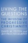 Living the Questions : The Wisdom of Progressive Christianity - eBook