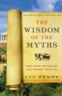 The Wisdom of the Myths : How Greek Mythology Can Change Your Life - Book