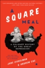 A Square Meal : A Culinary History of the Great Depression - eBook