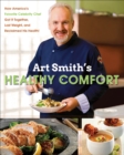 Art Smith's Healthy Comfort : How America's Favorite Celebrity Chef Got it Together, Lost Weight, and Reclaimed His Health! - eBook