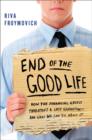 End of The Good Life : How the Financial Crisis Threatens a New Lost Generation--and What We Can Do About It - eBook