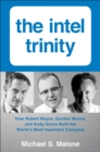 The Intel Trinity : How Robert Noyce, Gordon Moore, and Andy Grove Built the World's Most Important Company - eBook