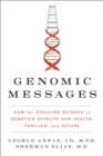 Genomic Messages : How the Evolving Science of Genetics Affects Our Health, Families, and Future - eBook