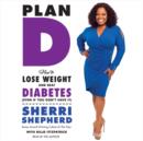 Plan D : How to Lose Weight and Beat Diabetes (Even If You Don't Have It) - eAudiobook