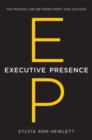 Executive Presence : The Missing Link Between Merit and Success - Book