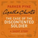 The Case of the Discontented Soldier : A Parker Pyne Short Story - eAudiobook