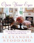 Open Your Eyes : 1,000 Simple Ways To Bring Beauty Into Your Home And Life Each Day - eBook