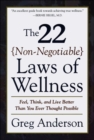 The 22 Non-Negotiable Laws of Wellness : Feel, Think, and Live Better Than You Ever Thought Possible - eBook